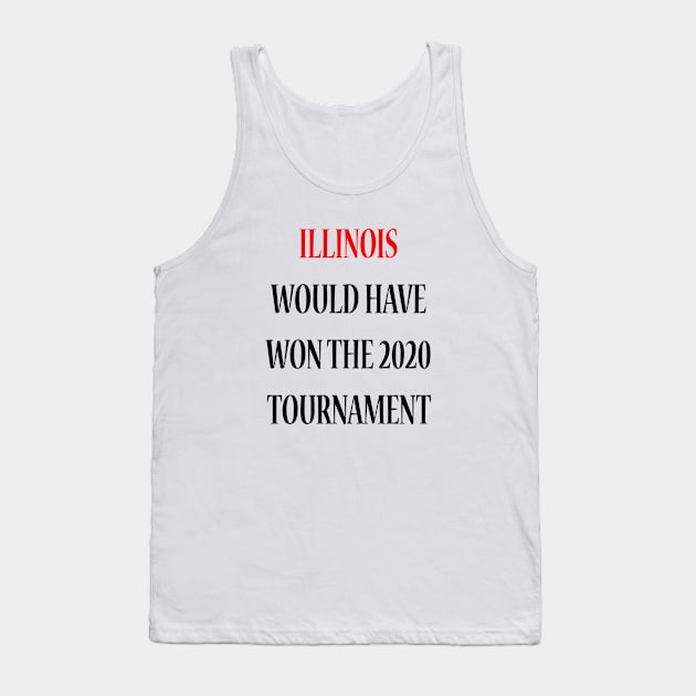 Illinois Would Have Won the 2020 Tournament Tank Top by lmohib